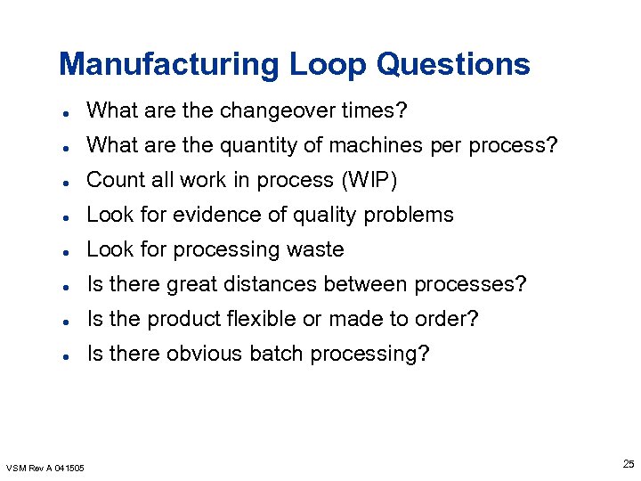 Manufacturing Loop Questions l What are the changeover times? l What are the quantity