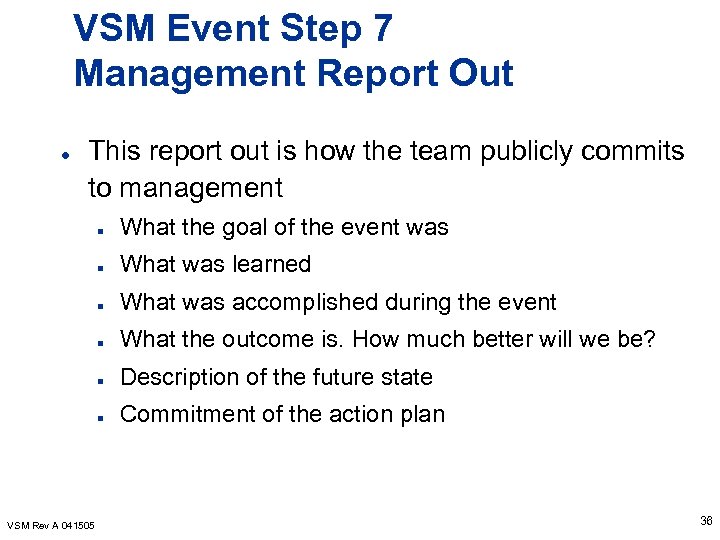 VSM Event Step 7 Management Report Out l This report out is how the