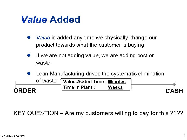 Value Added l Value is added any time we physically change our product towards
