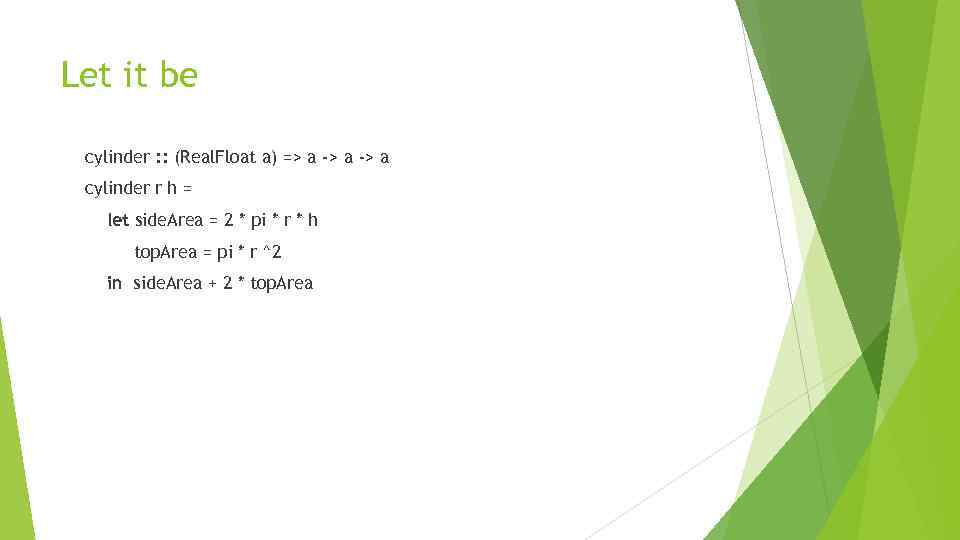 Let it be cylinder : : (Real. Float a) => a -> a cylinder