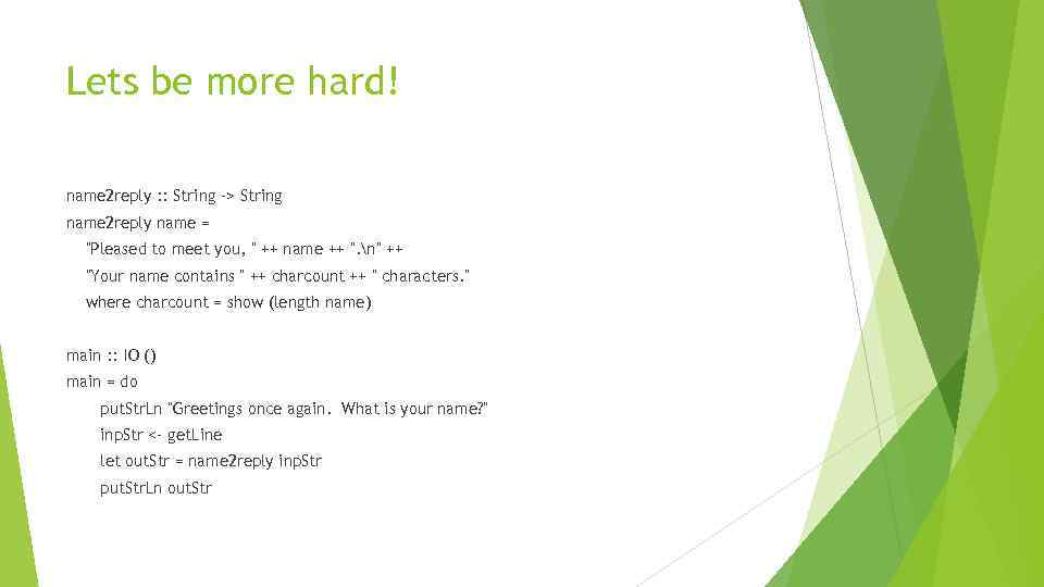 Lets be more hard! name 2 reply : : String -> String name 2