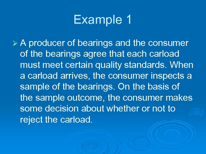 Example 1 Ø A producer of bearings and the consumer of the bearings agree