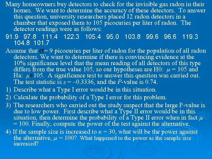 Many homeowners buy detectors to check for the invisible gas radon in their homes.