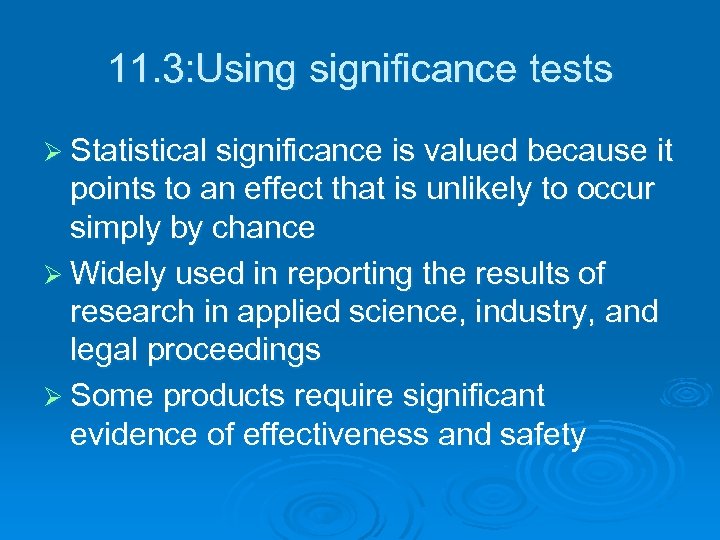 11. 3: Using significance tests Ø Statistical significance is valued because it points to