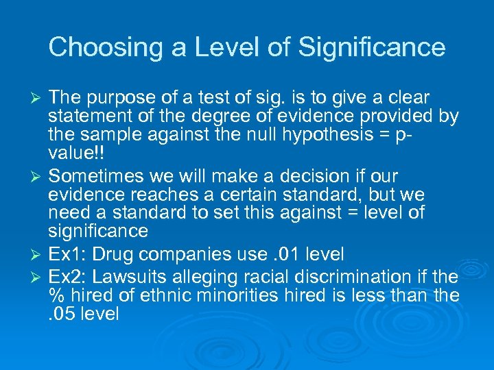 Choosing a Level of Significance The purpose of a test of sig. is to