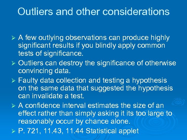 Outliers and other considerations A few outlying observations can produce highly significant results if