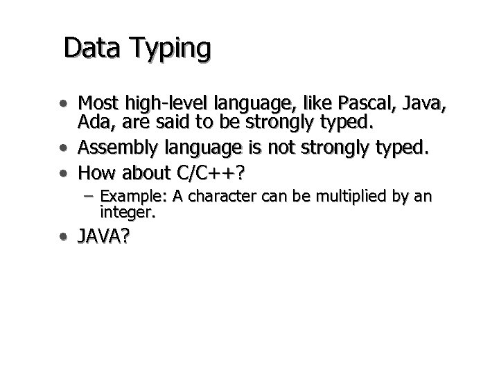 Data Typing • Most high-level language, like Pascal, Java, Ada, are said to be