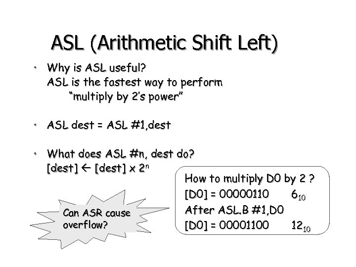 ASL (Arithmetic Shift Left) • Why is ASL useful? ASL is the fastest way