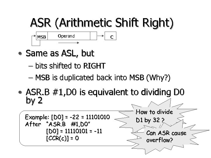 ASR (Arithmetic Shift Right) MSB Operand C • Same as ASL, but – bits