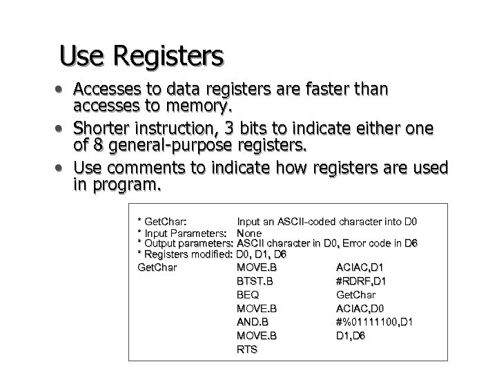 Use Registers • Accesses to data registers are faster than accesses to memory. •
