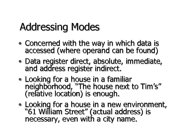 Addressing Modes • Concerned with the way in which data is accessed (where operand