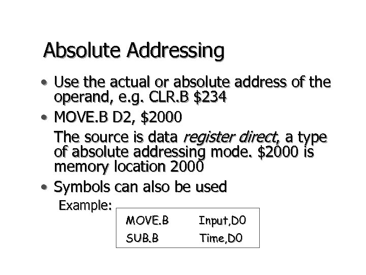 Absolute Addressing • Use the actual or absolute address of the operand, e. g.