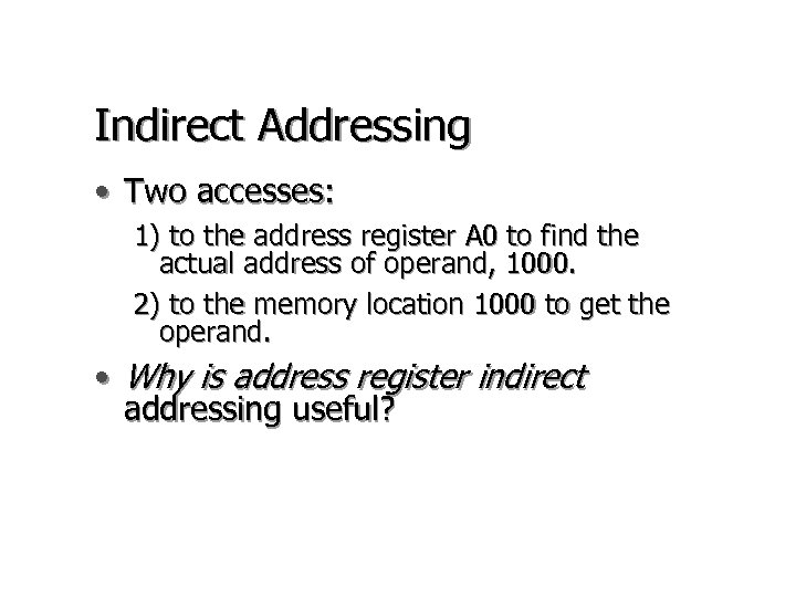 Indirect Addressing • Two accesses: 1) to the address register A 0 to find