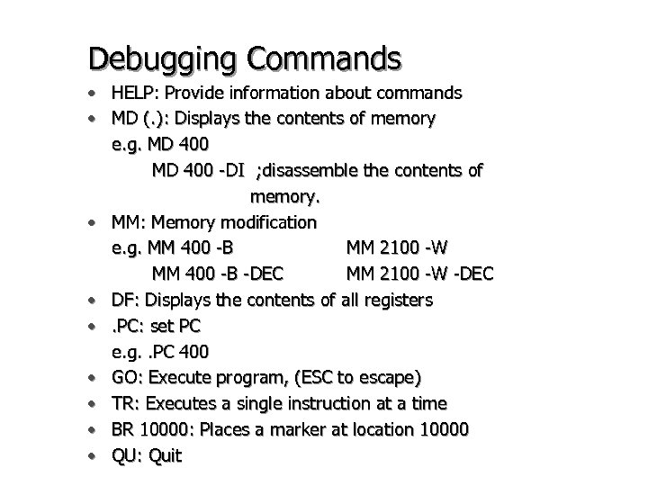 Debugging Commands • HELP: Provide information about commands • MD (. ): Displays the