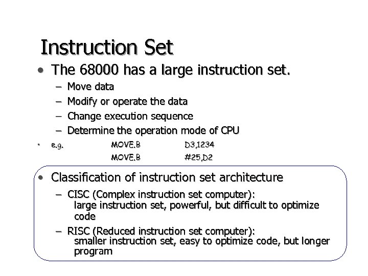 Instruction Set • The 68000 has a large instruction set. – – • e.