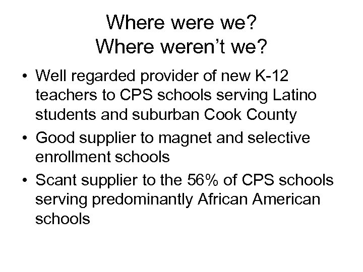 Where we? Where weren’t we? • Well regarded provider of new K-12 teachers to