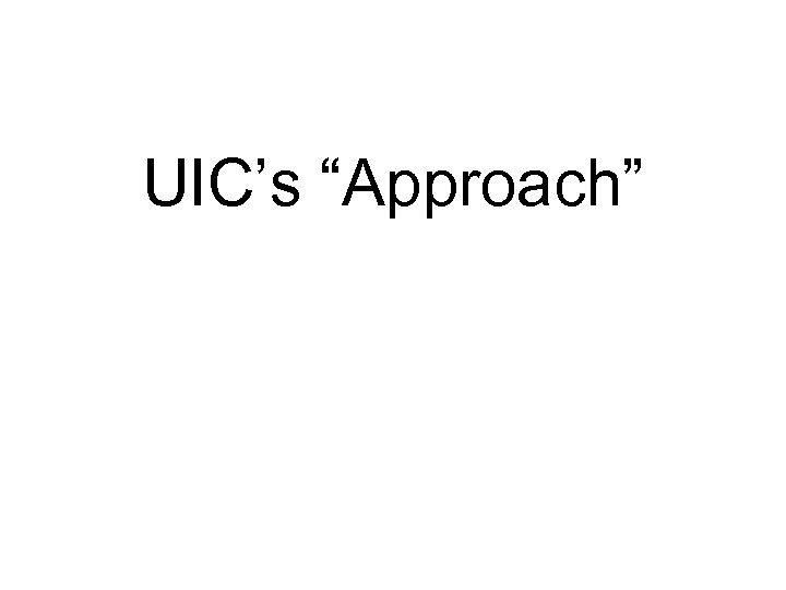 UIC’s “Approach” 