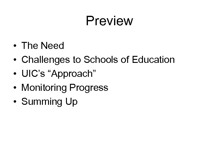 Preview • • • The Need Challenges to Schools of Education UIC’s “Approach” Monitoring