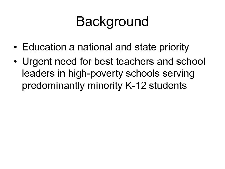 Background • Education a national and state priority • Urgent need for best teachers