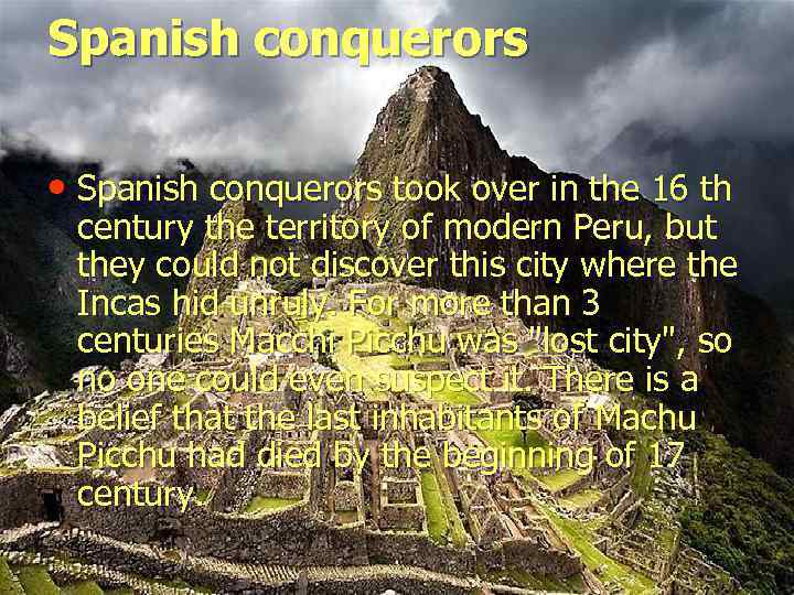 Spanish conquerors • Spanish conquerors took over in the 16 th century the territory