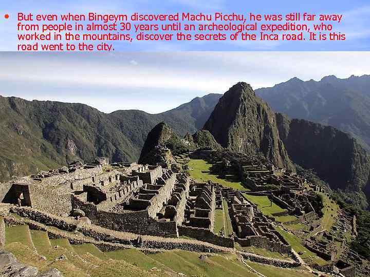  • But even when Bingeym discovered Machu Picchu, he was still far away
