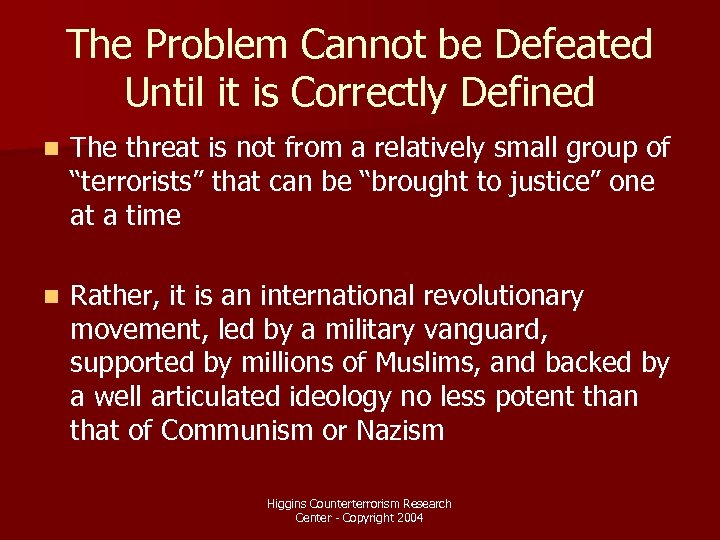 The Problem Cannot be Defeated Until it is Correctly Defined n The threat is