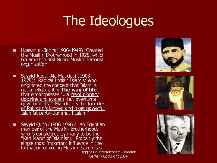 The Ideologues n Hassan al-Banna(1906 -1949): Created the Muslim Brotherhood in 1928, which became