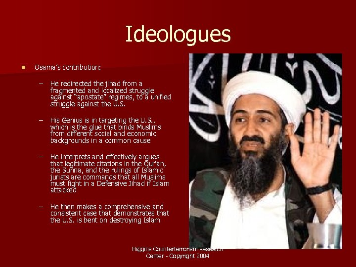 Ideologues n Osama’s contribution: – He redirected the jihad from a fragmented and localized