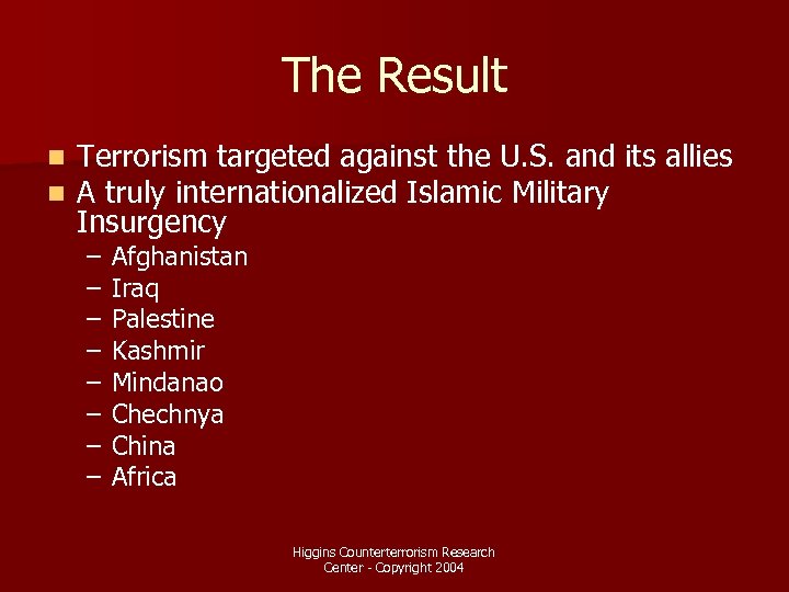 The Result n n Terrorism targeted against the U. S. and its allies A
