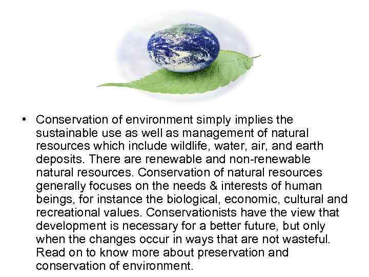  • Conservation of environment simply implies the sustainable use as well as management