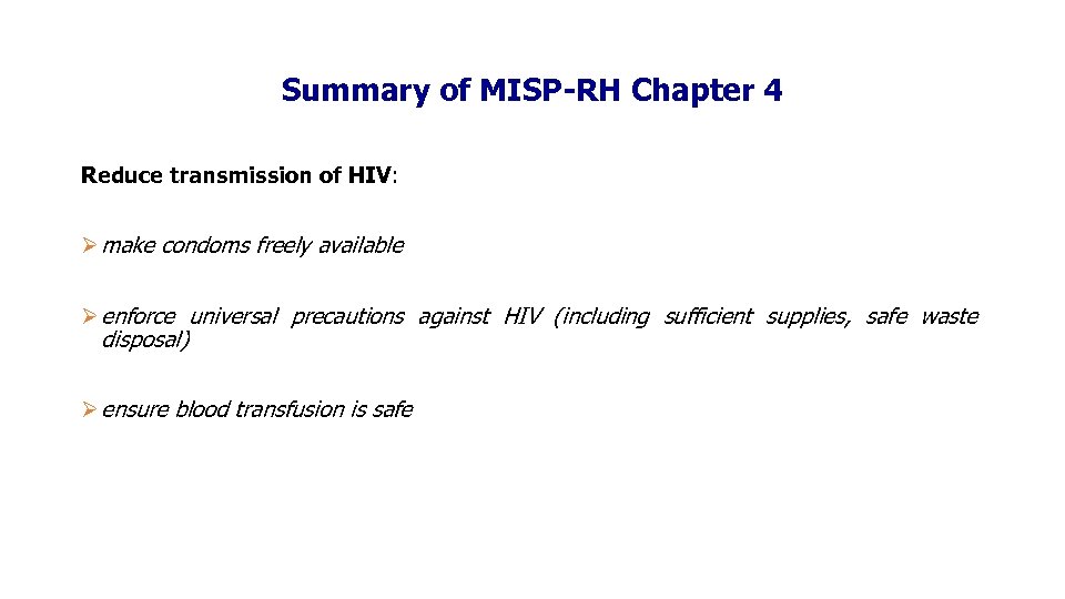 Summary of MISP-RH Chapter 4 Reduce transmission of HIV: Ø make condoms freely available