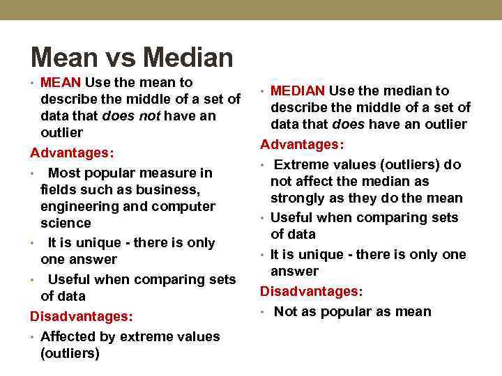 Mean vs Median • MEAN Use the mean to describe the middle of a