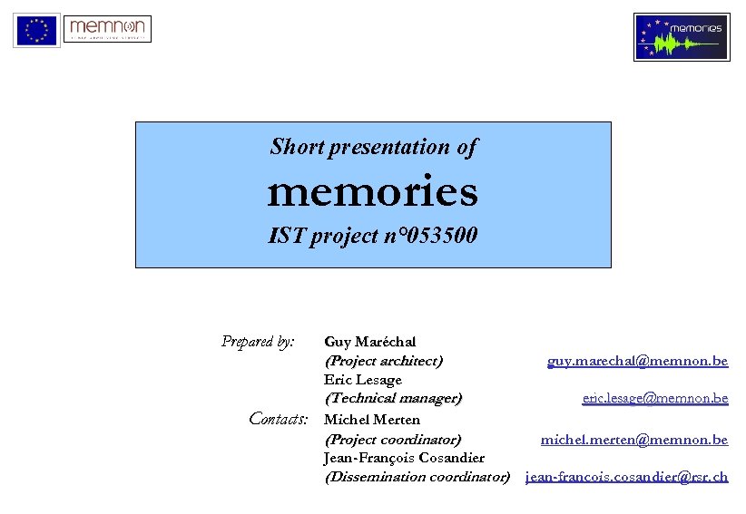 Short presentation of memories IST project n° 053500 Prepared by: Guy Maréchal (Project architect)
