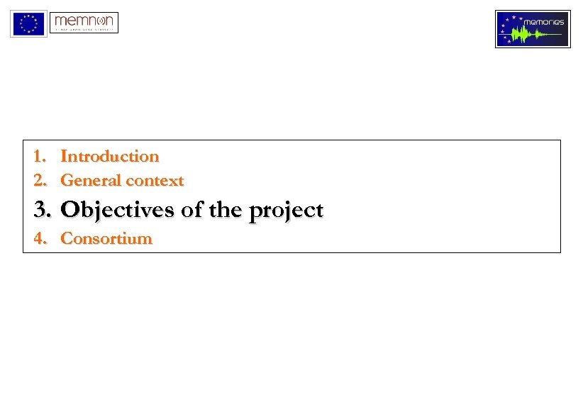 1. Introduction 2. General context 3. Objectives of the project 4. Consortium 