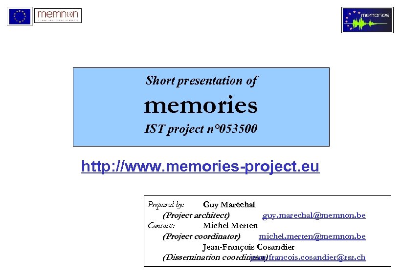 Short presentation of memories IST project n° 053500 http: //www. memories-project. eu Prepared by: