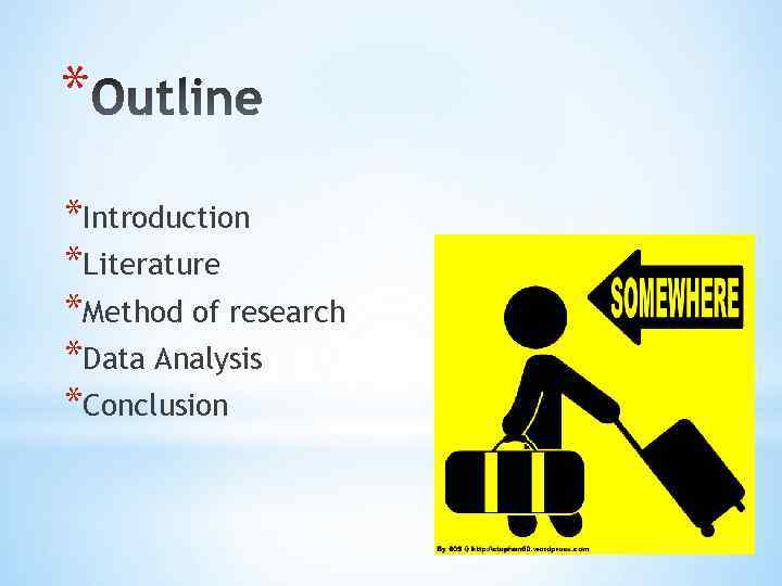 * *Introduction *Literature *Method of research *Data Analysis *Conclusion 