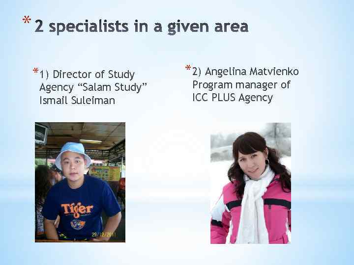 * *1) Director of Study Agency “Salam Study” Ismail Suleiman *2) Angelina Matvienko Program