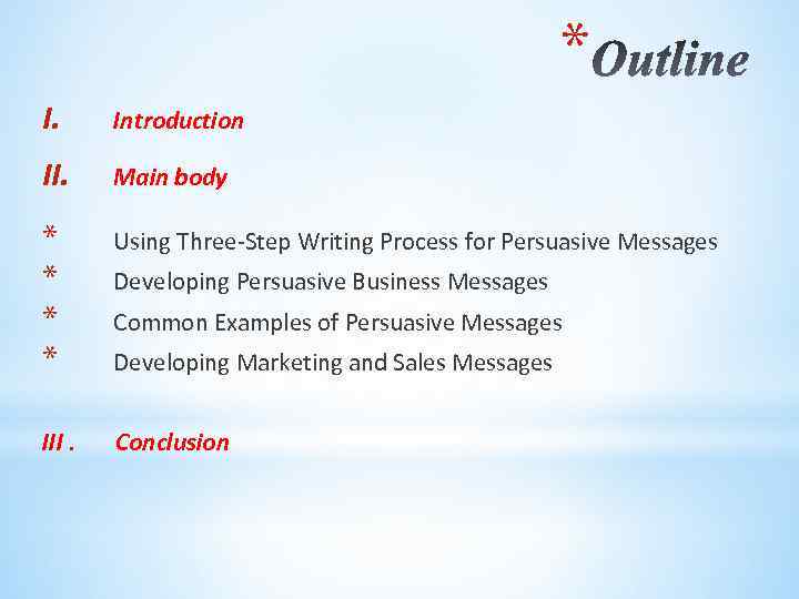 * I. Introduction II. Main body * * Using Three-Step Writing Process for Persuasive