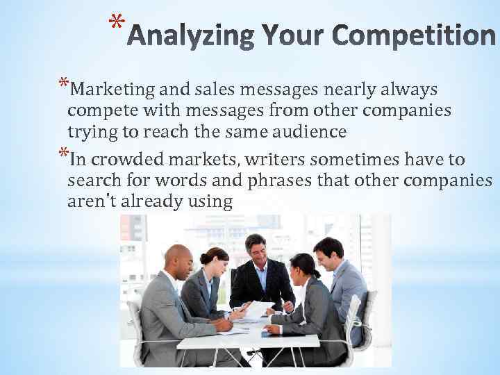 * *Marketing and sales messages nearly always compete with messages from other companies trying