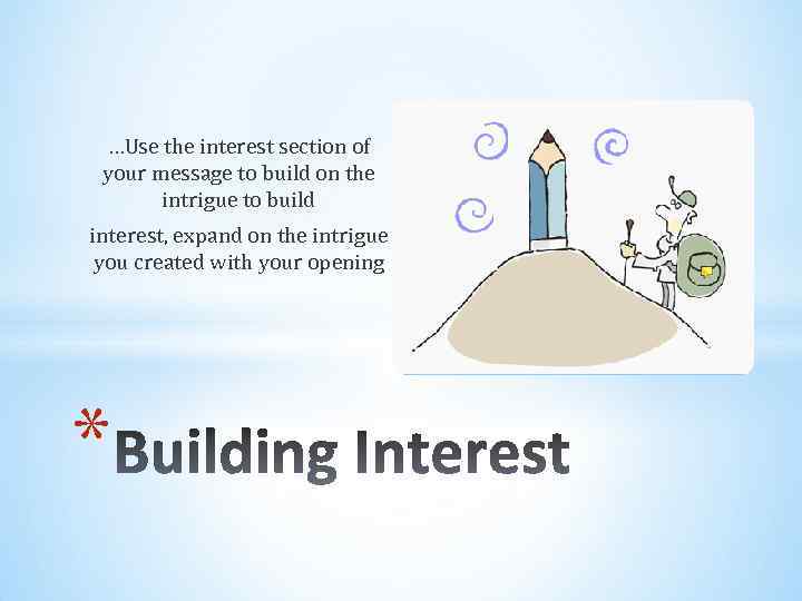 …Use the interest section of your message to build on the intrigue to build