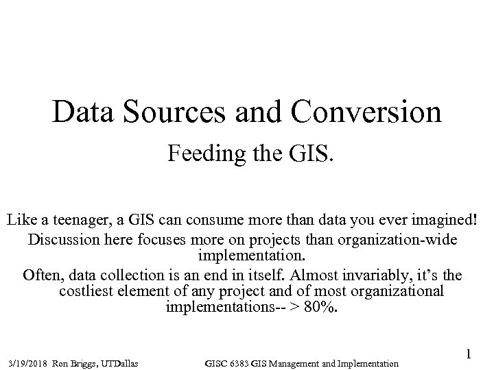 Data Sources and Conversion Feeding the GIS. Like a teenager, a GIS can consume