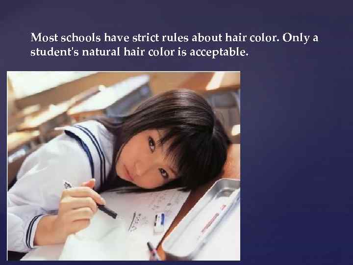 Most schools have strict rules about hair color. Only a student's natural hair color