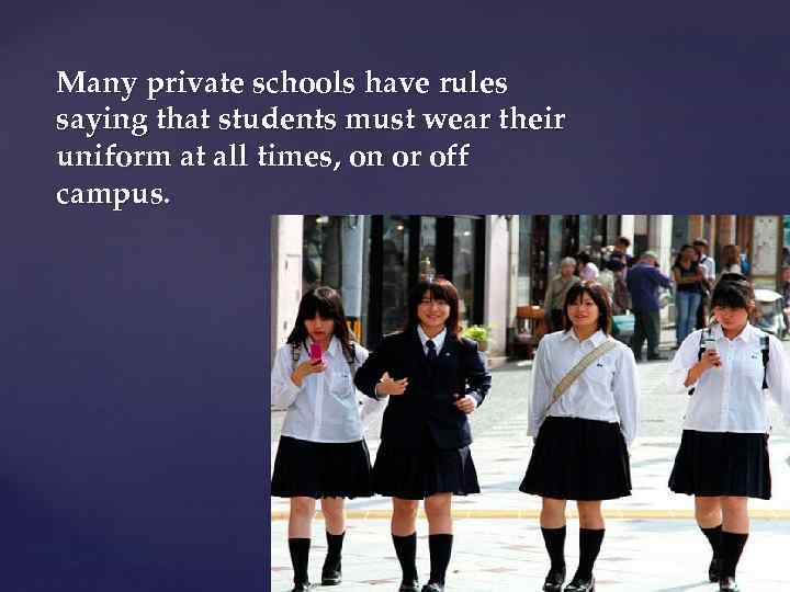 Many private schools have rules saying that students must wear their uniform at all