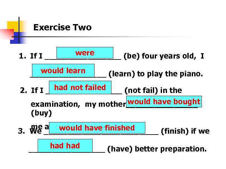 Exercise Two were 1. If I ________ (be) four years old, I would learn