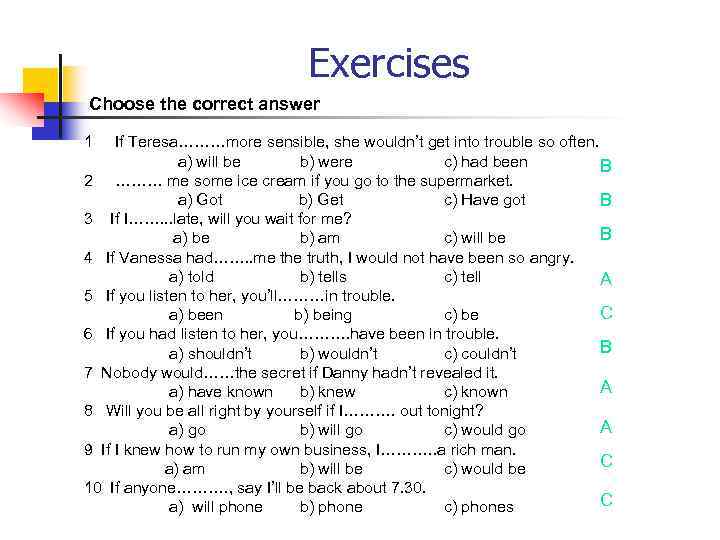 Exercises Choose the correct answer 1 If Teresa………more sensible, she wouldn’t get into trouble