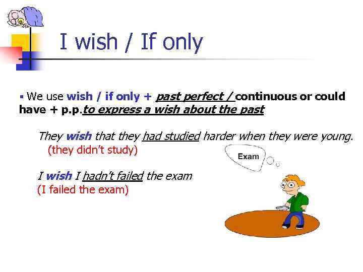 I wish / If only § We use wish / if only + past