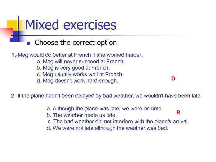 Mixed exercises n Choose the correct option 1. -Meg would do better at French