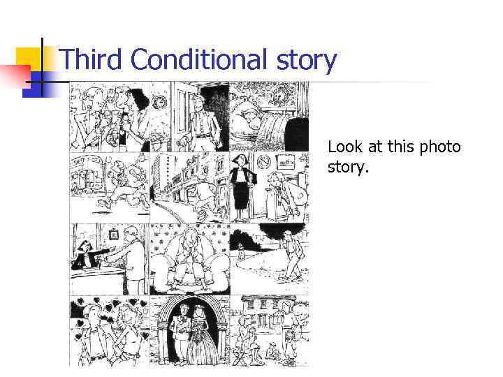 Third Conditional story Look at this photo story. 