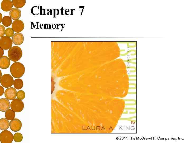 Chapter 7 Memory © 2011 The Mc. Graw-Hill Companies, Inc. 