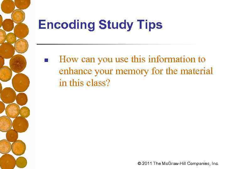 Encoding Study Tips n How can you use this information to enhance your memory